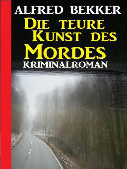 Title details for Die teure Kunst des Mordes by Alfred Bekker - Available